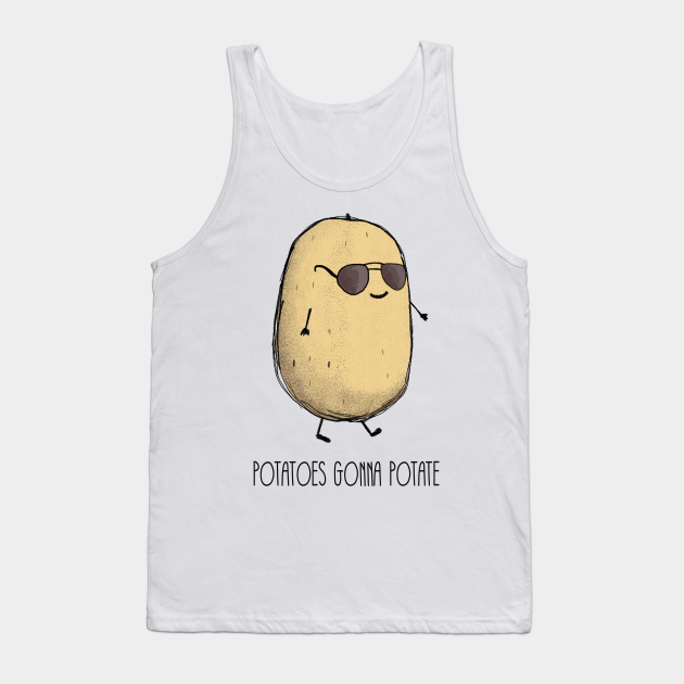 Potatoes gonna potate Potato Tank Top TeePublic